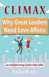 Climax: Why Great Leaders Need Love Affairs