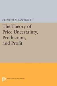 The Theory of Price Uncertainty, Production, and Profit