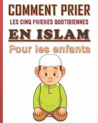 Comment prier les cinq prieres quotidiennes en Islam pour les enfants.