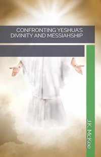 Confronting Yeshua's Divinity and Messiahship