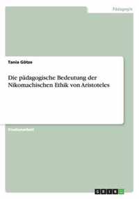 Die padagogische Bedeutung der Nikomachischen Ethik von Aristoteles