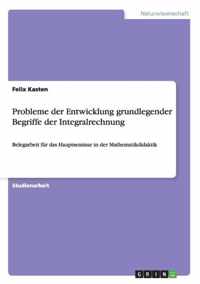 Probleme der Entwicklung grundlegender Begriffe der Integralrechnung