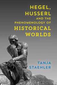 Hegel, Husserl and the Phenomenology of Historical Worlds