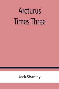 Arcturus Times Three