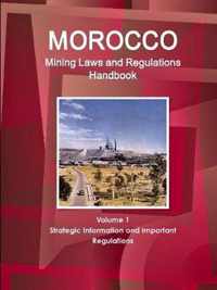 Morocco Mining Laws and Regulations Handbook Volume 1 Strategic Information and Important regulations