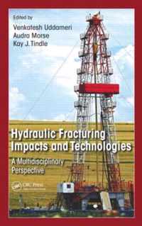 Hydraulic Fracturing Impacts and Technologies A Multidisciplinary Perspective