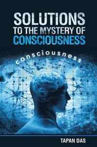 Solutions to the Mystery of Consciousness