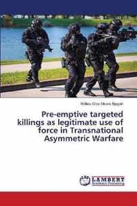 Pre-emptive targeted killings as legitimate use of force in Transnational Asymmetric Warfare