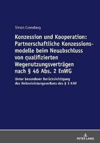 Konzession Und Kooperation: Partnerschaftliche Konzessionsmodelle Beim Neuabschluss Von Qualifizierten Wegenutzungsvertraegen Nach  46 Abs. 2 Enwg