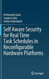 Self Aware Security for Real Time Task Schedules in Reconfigurable Hardware Platforms