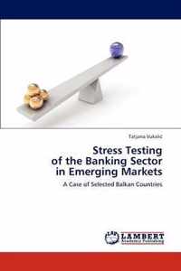 Stress Testing of the Banking Sector in Emerging Markets