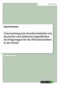 Untersuchung zum Gewaltverstandnis von deutschen und turkischen Jugendlichen mit Folgerungen fur die Praventionsarbeit in der Schule