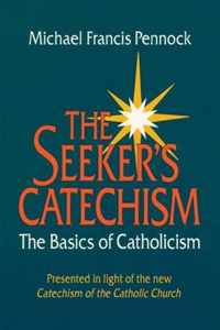 The Seeker's Catechism: The Basics of Catholicism