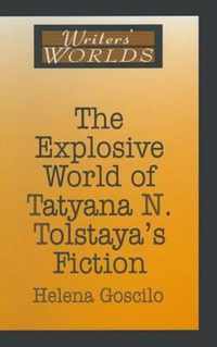 The Explosive World of Tatyana N. Tolstaya's Fiction