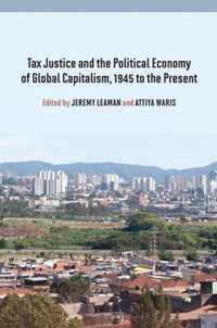 Tax Justice and the Political Economy of Global Capitalism, 1945 to the Present