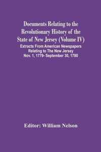 Documents Relating To The Revolutionary History Of The State Of New Jersey (Volume Iv) Extracts From American Newspapers Relating To The New Jersey Nov. 1, 1779- September 30, 1780