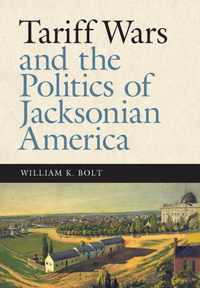 Tariff Wars and the Politics of Jacksonian America