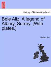 Bele Aliz. a Legend of Albury, Surrey. [With Plates.]