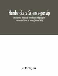 Hardwicke's science-gossip