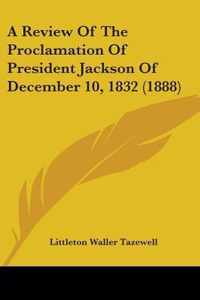 A Review of the Proclamation of President Jackson of December 10, 1832 (1888)