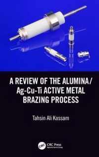 A Review of the Alumina/Ag-Cu-Ti Active Metal Brazing Process