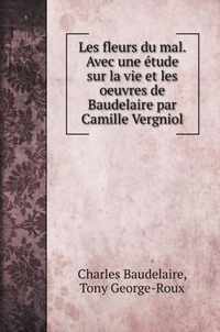 Les fleurs du mal. Avec une etude sur la vie et les oeuvres de Baudelaire par Camille Vergniol