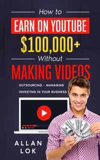 How to Earn on YouTube $100,000+ Without Making Videos