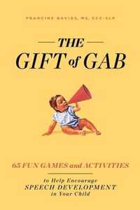 The Gift of Gab: 65 Fun Games and Activities to Help Encourage Speech Development in Your Child