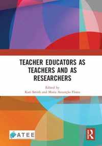 Teacher Educators as Teachers and as Researchers