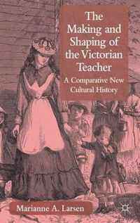 The Making and Shaping of the Victorian Teacher