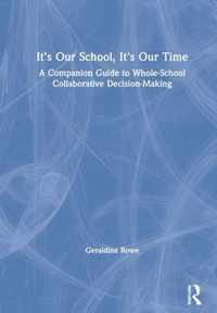 It's Our School, It's Our Time: A Companion Guide to Whole-School Collaborative Decision-Making