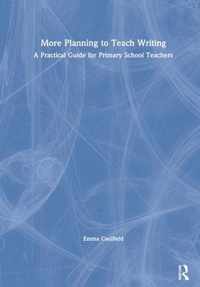 More Planning to Teach Writing: A Practical Guide for Primary School Teachers