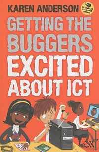 Getting The Buggers Excited About Ict