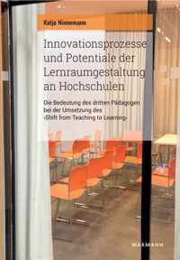 Innovationsprozesse und Potentiale der Lernraumgestaltung an Hochschulen: Die Bedeutung des dritten Pädagogen bei der Umsetzung des Shift from Teachin