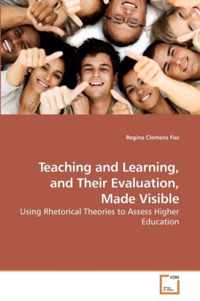 Teaching and Learning, and Their Evaluation, Made Visible