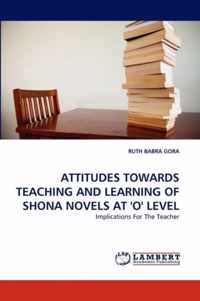 Attitudes Towards Teaching and Learning of Shona Novels at 'o' Level