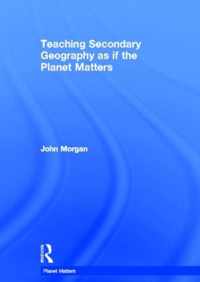 Teaching Secondary Geography as if the Planet Matters