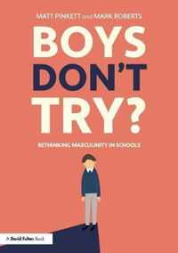 Boys Don't Try? Rethinking Masculinity in Schools