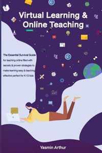 Virtual learning and online teaching - The Essential survival Guide for teaching online filled with secrets and proven strategies to make learning easy & teaching effective perfect for K-12 kids