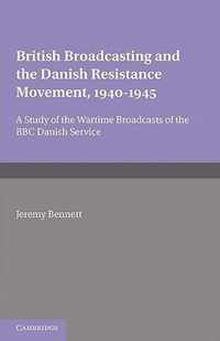 British Broadcasting and the Danish Resistance Movement 1940-1945