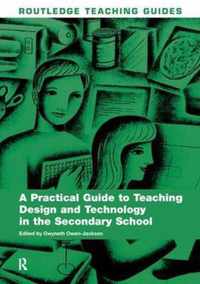 A Practical Guide to Teaching Design and Technology in the Secondary School