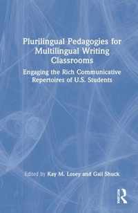 Plurilingual Pedagogies for Multilingual Writing Classrooms