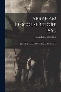 Abraham Lincoln Before 1860; Lincoln before 1860 - Birth