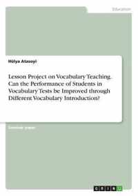 Lesson Project on Vocabulary Teaching. Can the Performance of Students in Vocabulary Tests be Improved through Different Vocabulary Introduction?