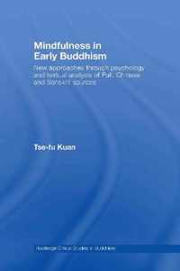 Mindfulness in Early Buddhism: New Approaches Through Psychology and Textual Analysis of Pali, Chinese and Sanskrit Sources