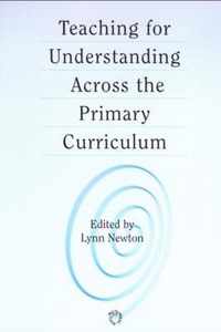 Teaching for Understanding Across the Primary Curriculum