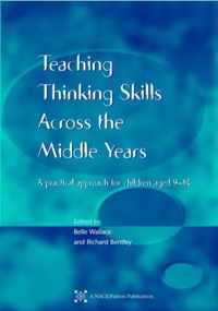 Teaching Thinking Skills Across the Middle Years: A Practical Approach for Children Aged 9-14