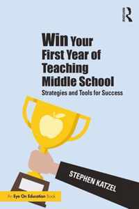 Win Your First Year of Teaching Middle School