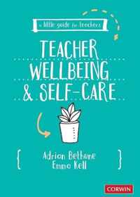 A Little Guide for Teachers: Teacher Wellbeing and Self-care