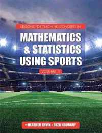 Lessons for Teaching Concepts in Mathematics and Statistics Using Sports, Volume 1